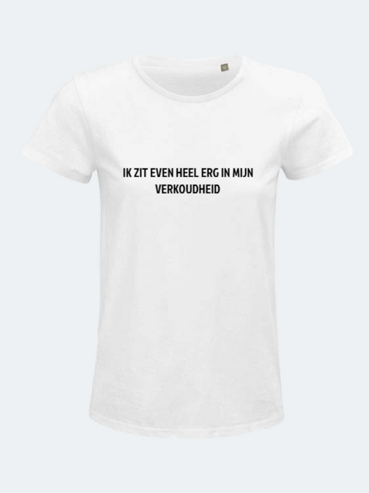 T-shirt bedrukt IK ZIT HEEL ERG IN MIJN VERKOUDHEID