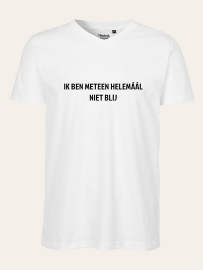 T-shirt bedrukt IK BEN METEEN HELEMAAL NIET BLIJ